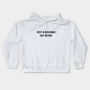 Not a boomer just retro Kids Hoodie